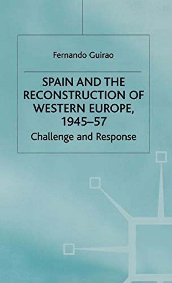 Spain and the Reconstruction of Western Europe, 1945-57