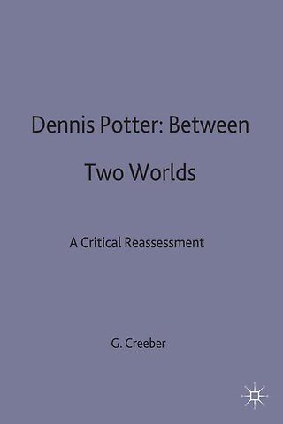 Dennis Potter: Between Two Worlds