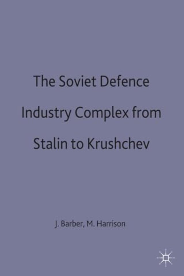 The Soviet Defence Industry Complex from Stalin to Krushchev