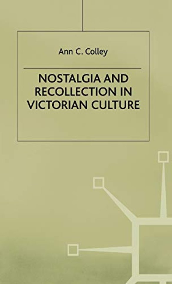 Nostalgia and Recollection in Victorian Culture