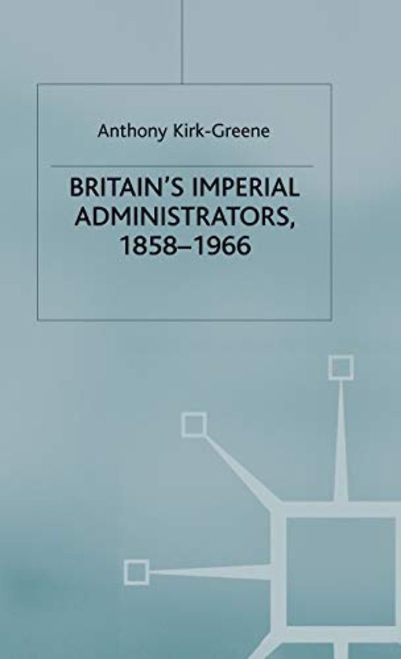 Britain's Imperial Administrators, 1858-1966