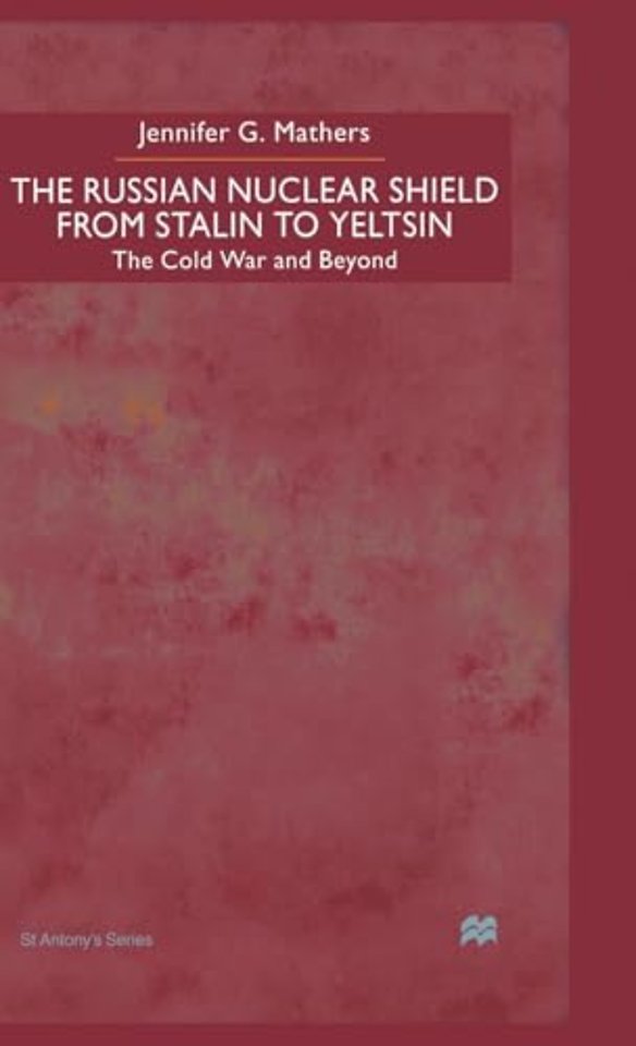 The Russian Nuclear Shield from Stalin to Yeltsin