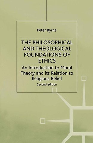 The Philosophical and Theological Foundations of Ethics