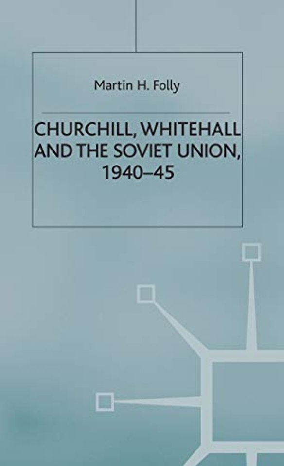 Churchill, Whitehall and the Soviet Union, 1940–45
