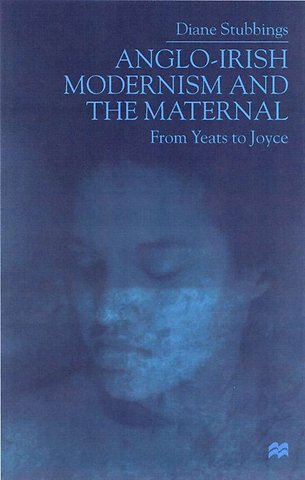 Anglo-Irish Modernism and the Maternal