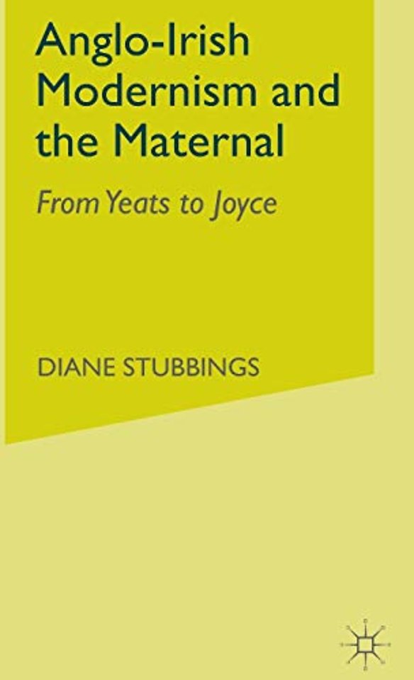 Anglo-Irish Modernism and the Maternal