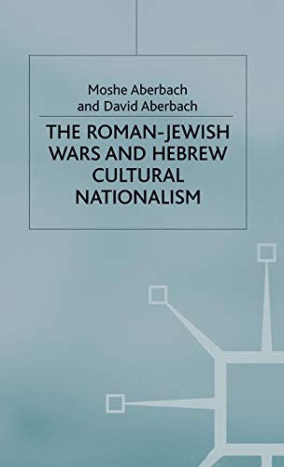The Roman-Jewish Wars and Hebrew Cultural Nationalism, 66-2000 CE