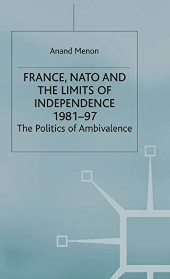 France, NATO and the Limits of Independence 1981-97