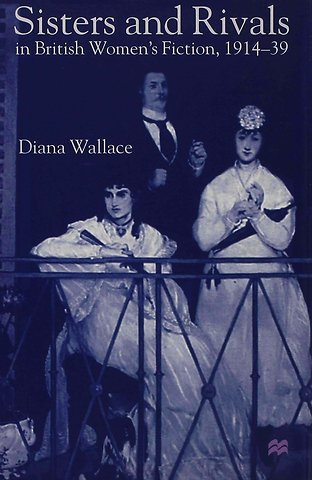 Sisters and Rivals in British Women's Fiction, 1914-39