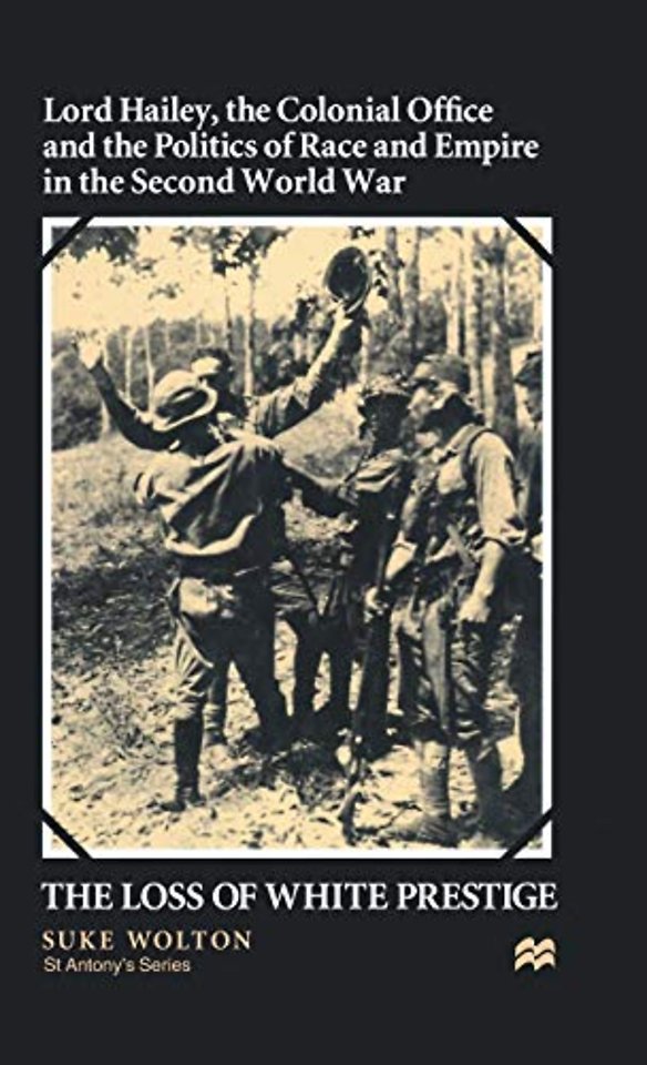 Lord Hailey, the Colonial Office and Politics of Race and Empire in the Second World War