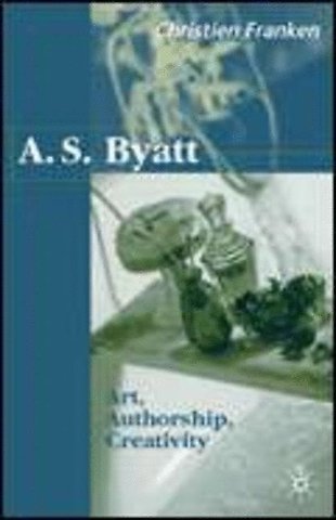 A.S.Byatt: Art, Authorship, Creativity
