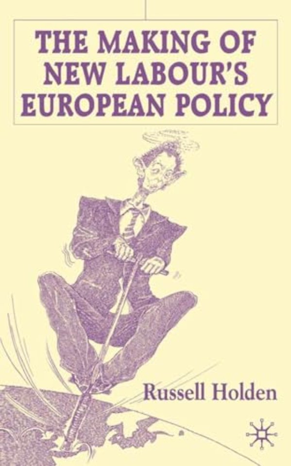 The Making of New Labour’s European Policy