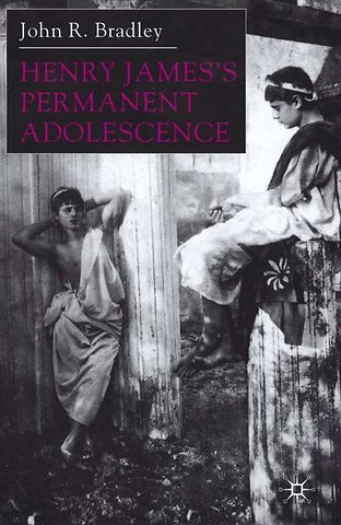 Henry James’s Permanent Adolescence