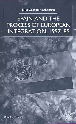 Spain and the Process of European Integration, 1957–85