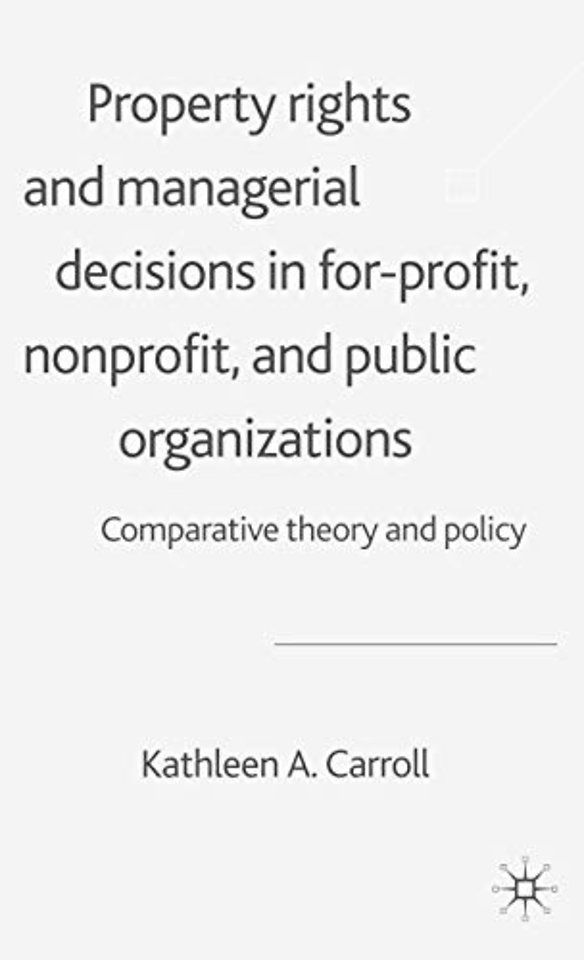 Property Rights and Managerial Decisions in For-profit, Non-profit and Public Organizations