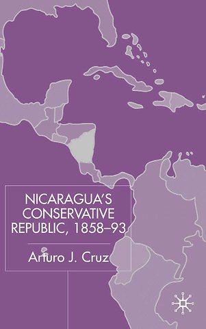 Nicaragua’s Conservative Republic, 1858–93