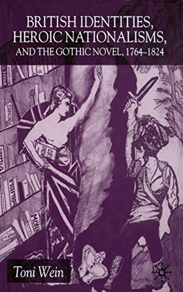 British Identities, Heroic Nationalisms, and the Gothic Novel, 1764-1824