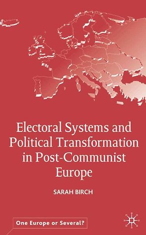 Electoral Systems and Political Transformation in Post-Communist Europe
