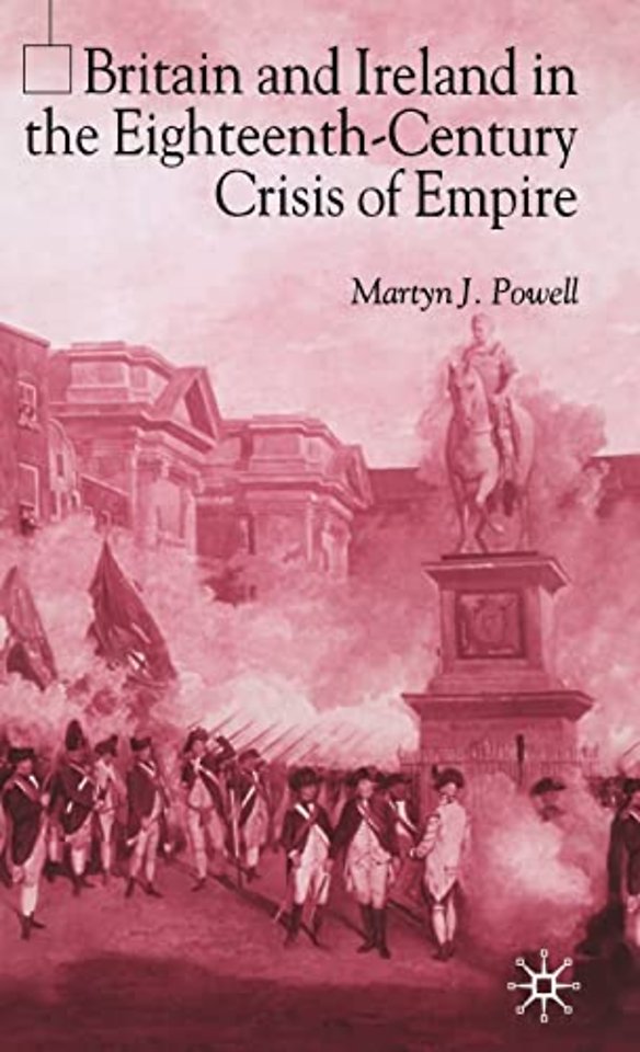 Britain and Ireland in the Eighteenth-Century Crisis of Empire