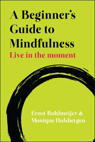 A Beginner's Guide to Mindfulness: Live in the Moment
