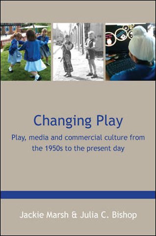 Changing Play: Play, media and commercial culture from the 1950s to the present day