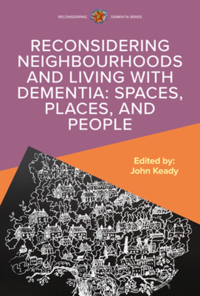 Reconsidering Neighbourhoods and Living with Dementia: Spaces, Places, and People