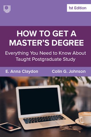 How to Get a Master's Degree: Everything You Need to Know About Taught Postgraduate Study