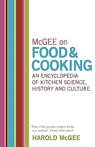 McGee on Food and Cooking: An Encyclopedia of Kitchen Science, History and Culture