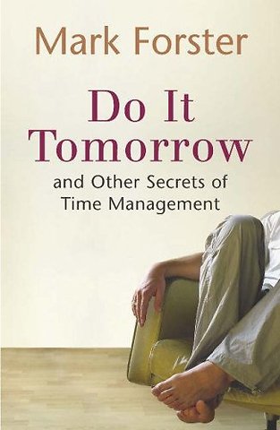 Do it Tomorrow and Other Secrets of Time Management