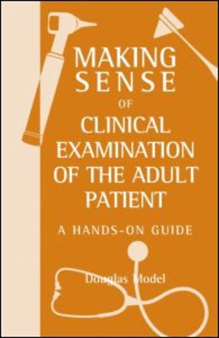 Making Sense of Clinical Examination of the Adult Patient: A Hands on Guide