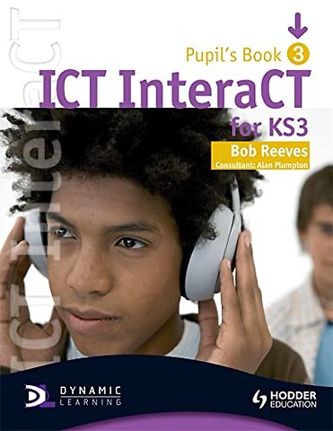 ICT InteraCT for Key Stage 3 Pupil's Book 3
