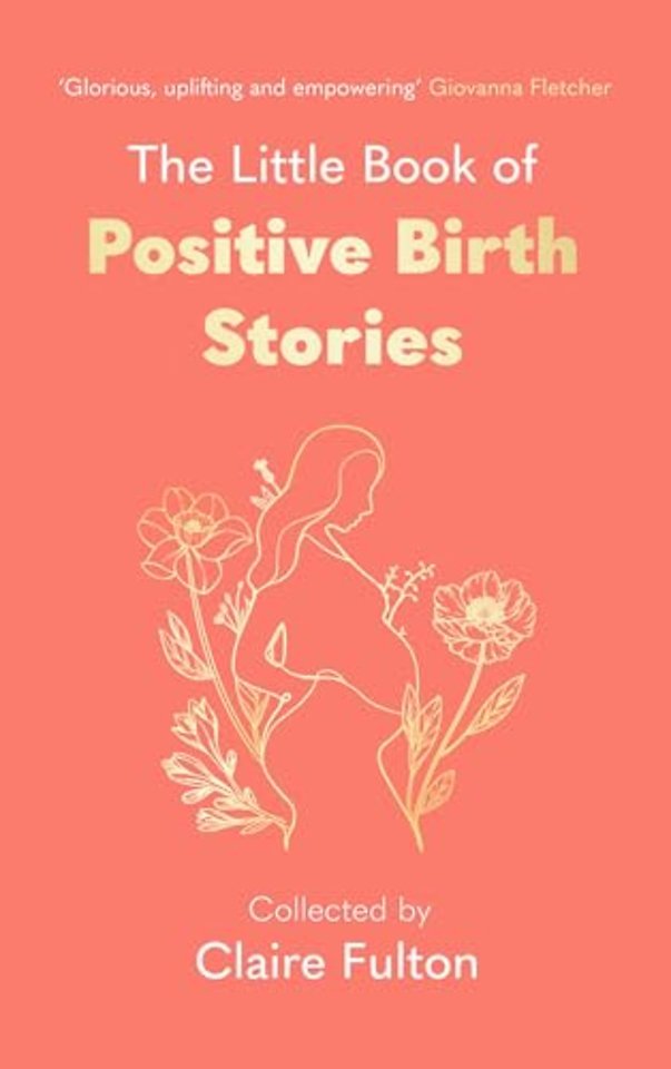 The Little Book of Positive Birth Stories