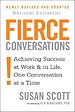 Fierce Conversations: Achieving Success at Work and in Life One Conversation at a Time Fierce Conversations: Achieving Success at Work and in Life One Conversation at a Time