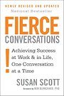 Fierce Conversations: Achieving Success at Work and in Life One Conversation at a Time Fierce Conversations: Achieving Success at Work and in Life One Conversation at a Time