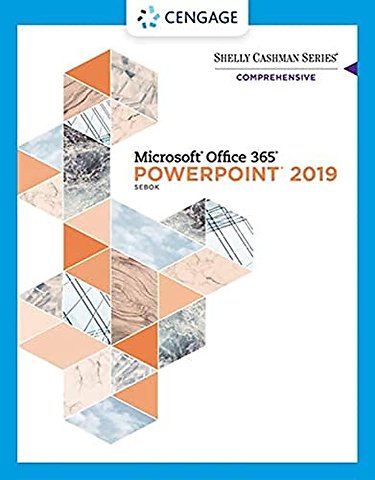 Shelly Cashman SeriesA® MicrosoftA® Office 365A® & PowerPointA® 2019 Comprehensive