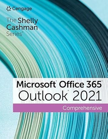 The Shelly Cashman SeriesA® MicrosoftA® Office 365A® & OutlookA® 2021 Comprehensive