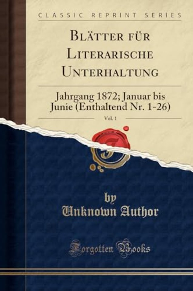 Blatter fur Literarische Unterhaltung, Vol. 1: Jahrgang 1872; Januar bis Junie (Enthaltend Nr. 1-26) (Classic Reprint)