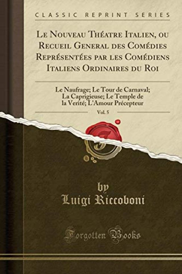 Le Nouveau Theatre Italien, Ou Recueil General Des Comedies Representees Par Les Comediens Italiens Ordinaires Du Roi, Vol. 5
