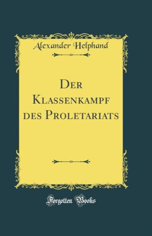 Der Klassenkampf Des Proletariats (Classic Reprint)