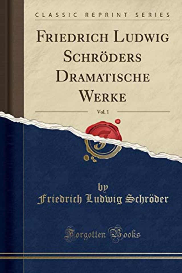 Friedrich Ludwig Schroeders Dramatische Werke, Vol. 1 (Classic Reprint)
