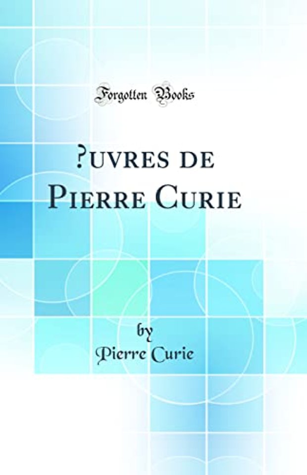?uvres de Pierre Curie (Classic Reprint)