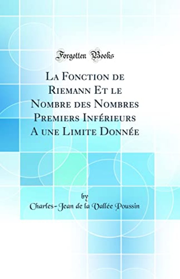 La Fonction de Riemann Et le Nombre des Nombres Premiers Inferieurs A une Limite Donnee (Classic Reprint)