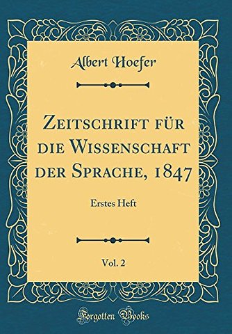 Zeitschrift fur die Wissenschaft der Sprache, 1847, Vol. 2: Erstes Heft (Classic Reprint)