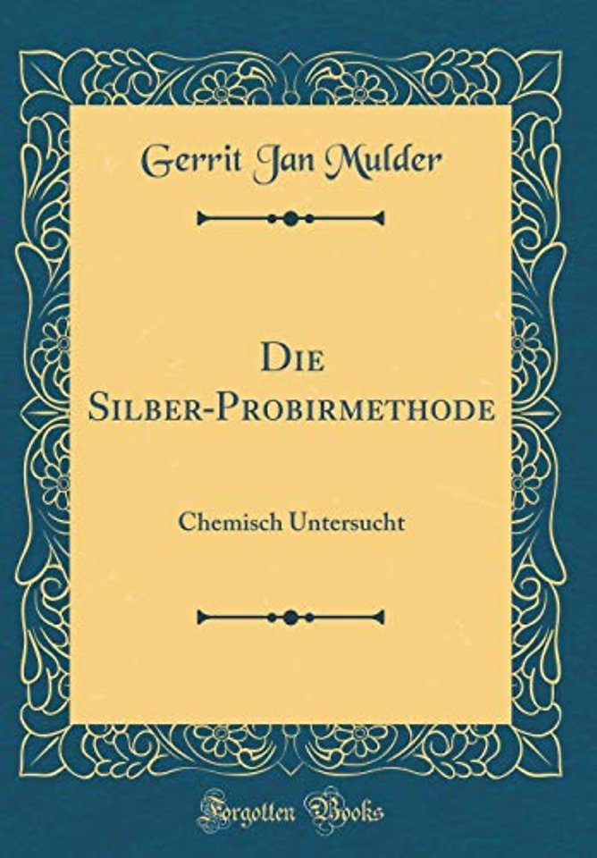 Die Silber-Probirmethode: Chemisch Untersucht (Classic Reprint)