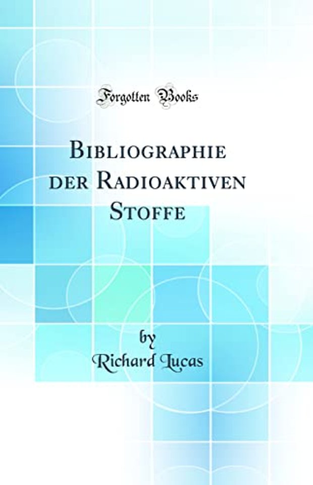 Bibliographie der Radioaktiven Stoffe (Classic Reprint)