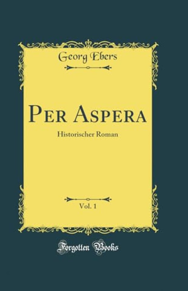 Per Aspera, Vol. 1: Historischer Roman (Classic Reprint)