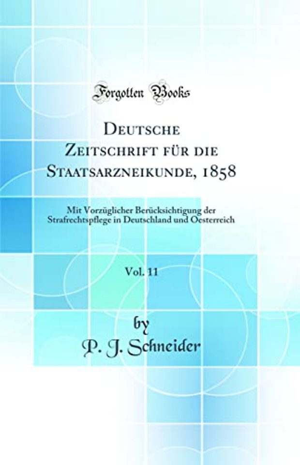 Deutsche Zeitschrift fur die Staatsarzneikunde, 1858, Vol. 11: Mit Vorzuglicher Berucksichtigung der Strafrechtspflege in Deutschland und Oesterreich (Classic Reprint)