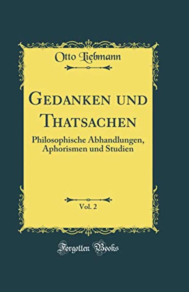 Gedanken und Thatsachen, Vol. 2: Philosophische Abhandlungen, Aphorismen und Studien (Classic Reprint)