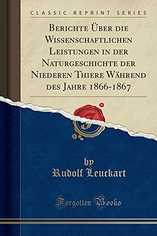 Berichte UEber die Wissenschaftlichen Leistungen in der Naturgeschichte der Niederen Thiere Wahrend des Jahre 1866-1867 (Classic Reprint)