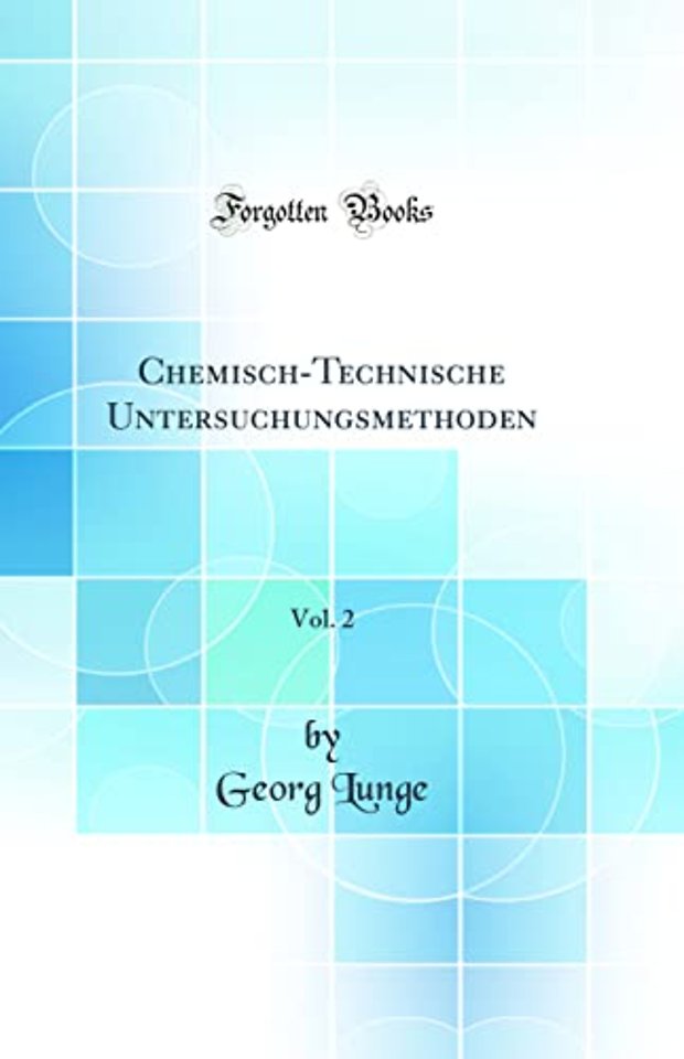 Chemisch-Technische Untersuchungsmethoden, Vol. 2 (Classic Reprint)